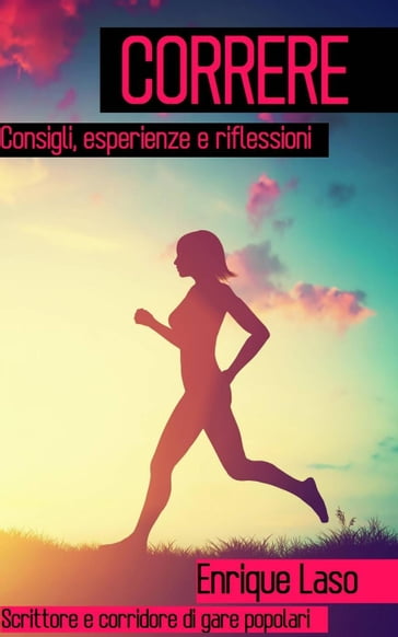 Correre - Consigli, esperienze e riflessioni - Enrique Laso