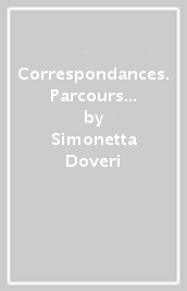 Correspondances. Parcours littéraires et culturels. Per le Scuole superiori. Con e-book. Con espansione online. Con CD-ROM