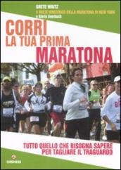 Corri la tua prima maratona. Tutto quello che bisogna sapere per tagliare il traguardo