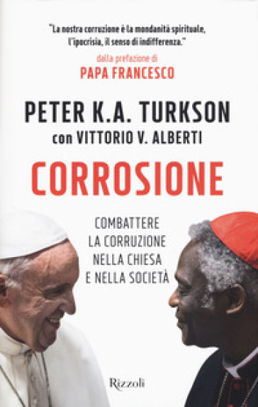 Corrosione. Combattere la corruzione nella Chiesa e nella società - Peter Kodwo Appiah Turkson - Vittorio V. Alberti