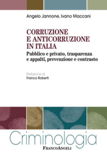 Corruzione e anticorruzione in Italia. Pubblico e privato, trasparenza e appalti, prevenzione e contrasto - Angelo Jannone - Ivano Maccani