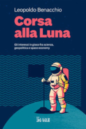 Corsa alla Luna. Gli interessi in gioco fra scienza, geopolitica e space economy