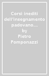 Corsi inediti dell insegnamento padovano. 1.Super libello de substantia orbis expositio et quaestiones quattuor (1507)