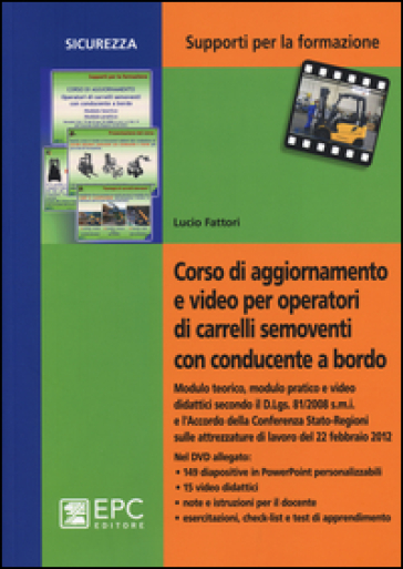 Corso di aggiornamento e video per operatori di carrelli semoventi con conducente a bordo. Con DVD - Lucio Fattori