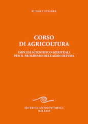 Corso di agricoltura. Impulsi scientifico-spirituali per il progresso dell agricoltura