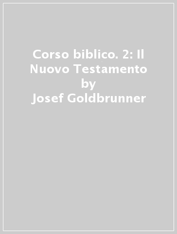 Corso biblico. 2: Il Nuovo Testamento - Josef Goldbrunner