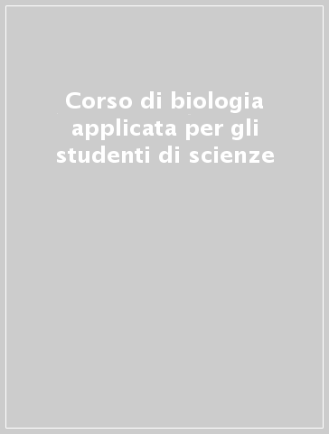 Corso di biologia applicata per gli studenti di scienze