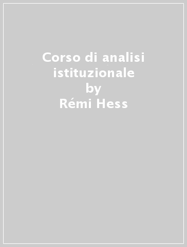 Corso di analisi istituzionale - Rémi Hess - Gaby Weigand