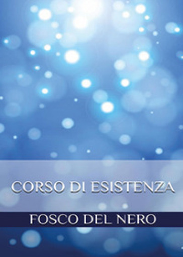 Corso di esistenza - Fosco Del Nero