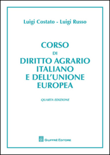 Corso di diritto agrario italiano e comunitario - Luigi Russo - Luigi Costato