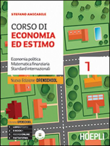 Corso di economia ed estimo. Economia politica matematica finanziaria standard internazionali. Per le Scuole superiori. Con CD-ROM. 1. - Stefano Amicabile