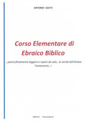 Corso elementare di ebraico biblico... Potrai finalmente leggere e capire da solo... le verità dell Antico Testamento...!