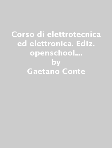 Corso di elettrotecnica ed elettronica. Ediz. openschool. Per gli Ist. tecnici industriali. Con e-book. Con espansione online. 2. - Gaetano Conte - Danilo Tomassini