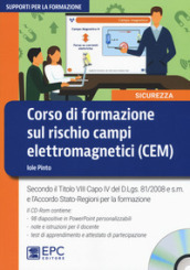 Corso di formazione sul rischio campi elettromagnetici (CEM). Secondo il Titolo VIII Capo IV del D.Lgs. 81/2008 e s.m. e l accordo Stato-Regioni per la formazione. Con CD-ROM