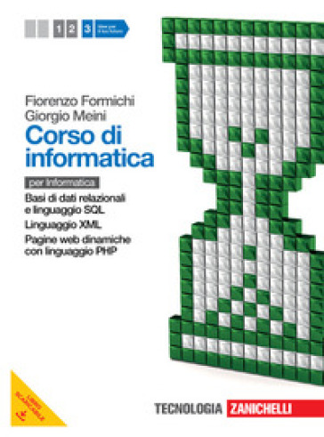 Corso di informatica. Per le Scuole superiori. Con espansione online. 3: Basi di dati relazionali e linguaggio SQL-Linguaggi XML e JSON. Programmazione web lato server in linguaggio PHP - Fiorenzo Formichi - Giorgio Meini - Ivan Venuti