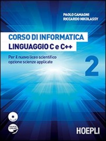 Corso di informatica linguaggio C e C++. Per il nuovo liceo scientifico opzione scienze applicate. Con CD-ROM - Paolo Camagni - Riccardo Nikolassy