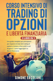 Corso intensivo di trading di opzioni e libertà finanziaria (3 Libri in 1)