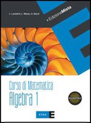 Corso di matematica. Algebra. Per le Scuole superiori. Con espansione online. 1. - Lamberto Lamberti - Laura Mereu - Augusta Nanni