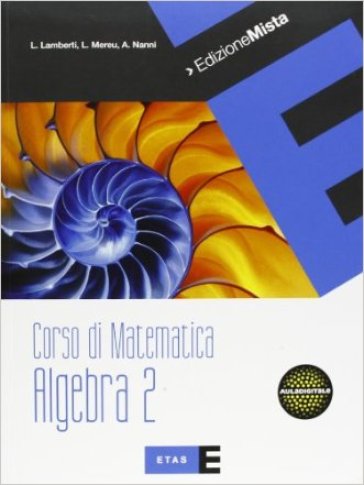 Corso di matematica. Algebra. Per le Scuole superiori. Con espansione online. 2. - Lamberto Lamberti - Laura Mereu - Augusta Nanni