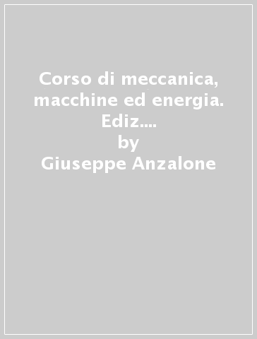 Corso di meccanica, macchine ed energia. Ediz. openschool. Per gli Ist. tecnici industriali con indirizzo meccanica, meccatronica ed energia. Con e-book. Con espansione online. 2. - Giuseppe Anzalone - Paolo Bassignana - Giuseppe Brafa Musicoro