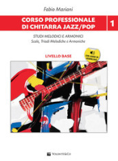 Corso professionale di chitarra jazz/pop. Studi melodici e armonici scale, triadi melodiche e armoniche. Con CD-Audio. Con File audio per il download. 1: Studi melodici e armonici. Scale, triadi melodiche e armoniche. Livello base