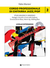 Corso professionale di chitarra jazz/pop. scale, triadi melodiche e armoniche. Con CD-Audio. Con File audio per il download. 2: Studi melodici e armonici. Arpeggi e accordi a 4 voci nelle cadenze, turnarounds & blues, warm-up, walking bass. Livello intermedio