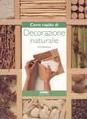 Corso rapido di decorazione naturale - Anna Benvenuti