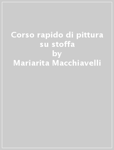 Corso rapido di pittura su stoffa - Mariarita Macchiavelli