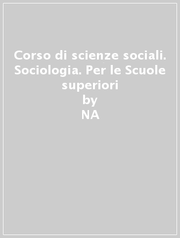 Corso di scienze sociali. Sociologia. Per le Scuole superiori - Michele Maranzana - Ugo Avalle - Paola Sacchi  NA