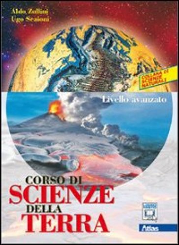 Corso di scienze della terra. Livello avanzato. Per le Scuole superiori. Con espansione online. 2. - Aldo Zullini - Ugo Scaioni