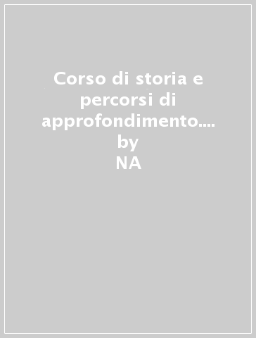 Corso di storia e percorsi di approfondimento. Per le Scuole superiori. 2. - Marco Lunari - Marzia De Luca  NA