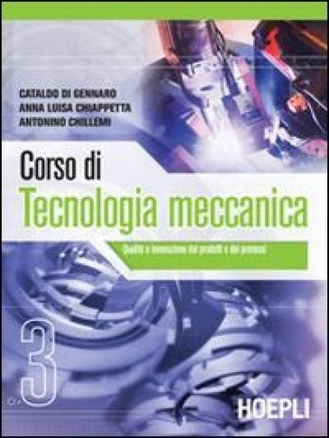 Corso di tecnologia meccanica. Per gli Ist. tecnici industriali. 3. - Cataldo Di Gennaro - Anna L. Chiappetta - Antonino Chillemi