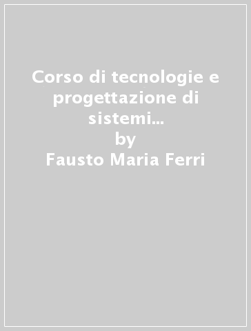 Corso di tecnologie e progettazione di sistemi elettrici ed elettronici. Per gli Ist. tecnici industriale. Con e-book. Con espansione online. 3. - Fausto Maria Ferri