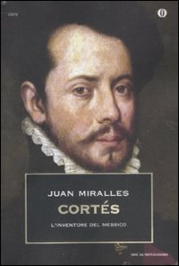 Cortés. L'inventore del Messico - Juan Miralles