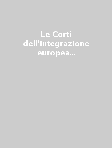 Le Corti dell'integrazione europea e la Corte costituzionale italiana