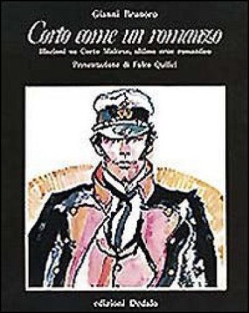 Corto come un romanzo. Illazioni su Corto Maltese, ultimo eroe romantico - Gianni Brunoro