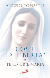 Cos è la libertà? Te lo dice Maria