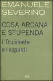 Cosa arcana e stupenda. L Occidente e Leopardi