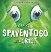 Cosa c è di spaventoso nell orto? Ediz. illustrata