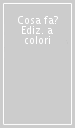 Cosa fa? Ediz. a colori