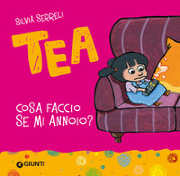 Cosa faccio se mi annoio? Tea - Silvia Serreli