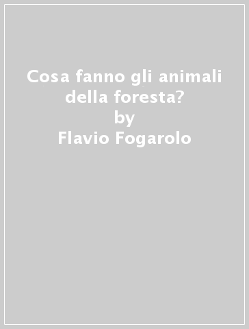 Cosa fanno gli animali della foresta? - Flavio Fogarolo