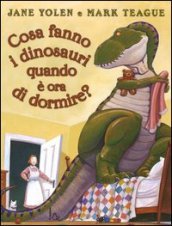 Cosa fanno i dinosauri quando è ora di dormire? Ediz. illustrata