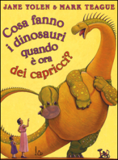 Cosa fanno i dinosauri quando è ora dei capricci? Ediz. illustrata