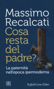 Cosa resta del padre? La paternità nell epoca ipermoderna