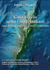 Cosa si cela sotto i mari italiani. I grandi vulcani sommersi: pericoli e potenzialità