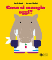 Cosa si mangia oggi? Ediz. a colori