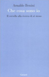 Cosa sono io. Il cervello alla ricerca di sé stesso