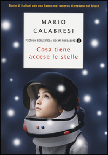 Cosa tiene accese le stelle. Storie di italiani che non hanno mai smesso di credere nel futuro - Mario Calabresi