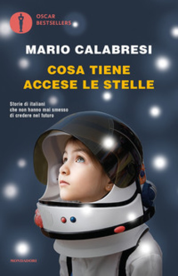 Cosa tiene accese le stelle. Storie di italiani che non hanno mai smesso di credere nel futuro - Mario Calabresi